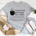 I Can't Stop Drinking The Coffee Tee product image 1