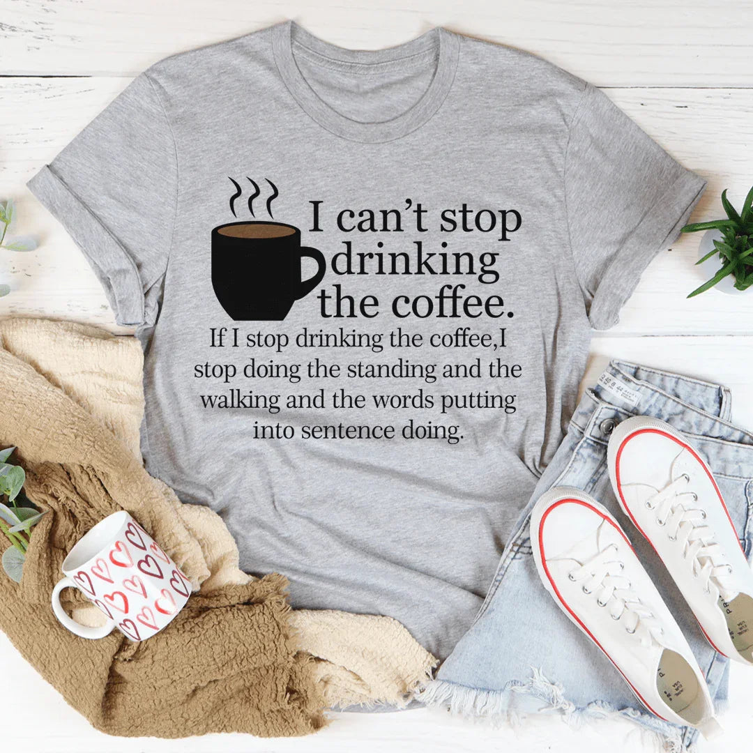 I Can't Stop Drinking The Coffee Tee product image 1