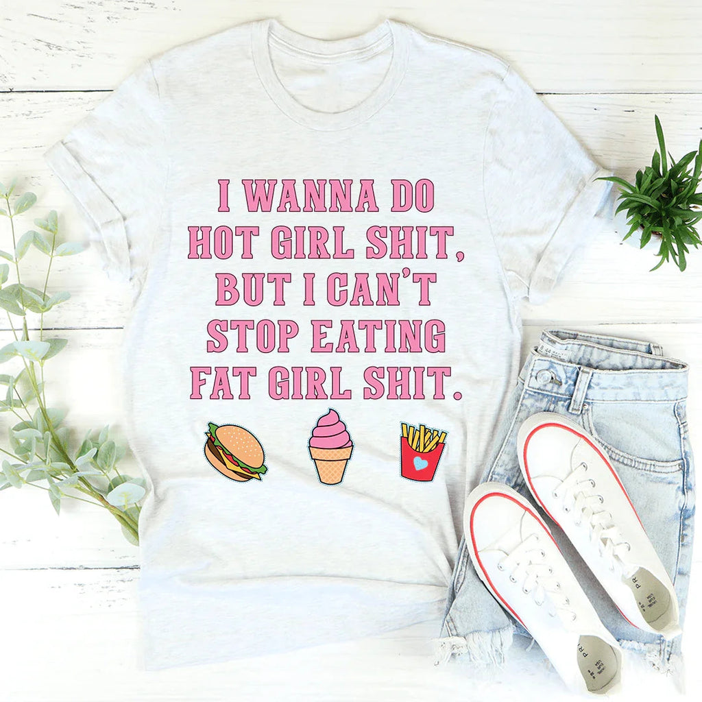 I Wanna Do Hot Girl S-hit But I Can't Stop Eating Fat Tee product image 4