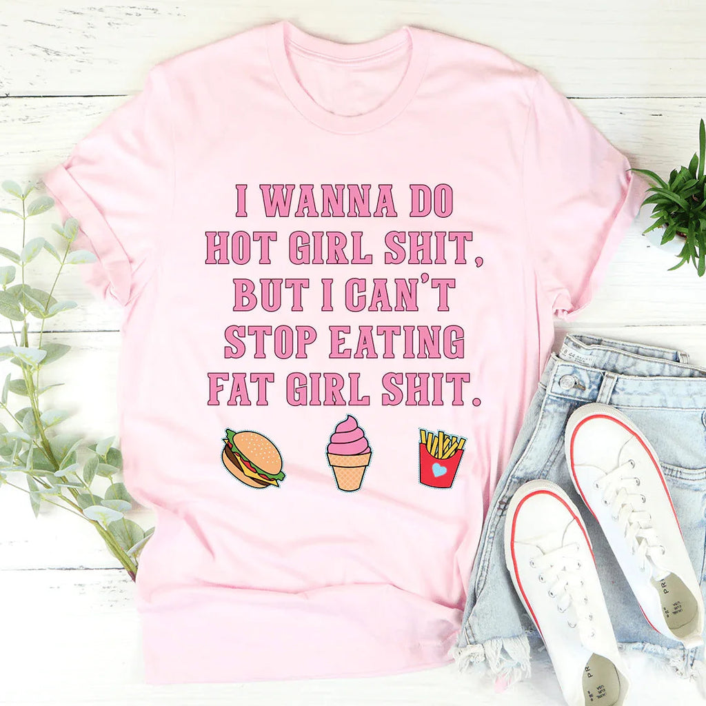 I Wanna Do Hot Girl S-hit But I Can't Stop Eating Fat Tee product image 1