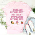 I Wanna Do Hot Girl S-hit But I Can't Stop Eating Fat Tee product image 1