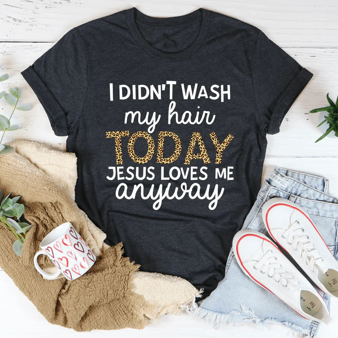 Faith & Dry Shampoo Humor Graphic T-Shirt – "I Didn't Wash product image 3