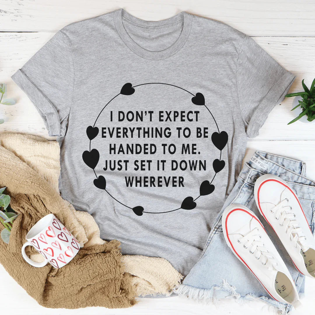 I Don't Expect Everything To Be Handed To Me Tee product image 2