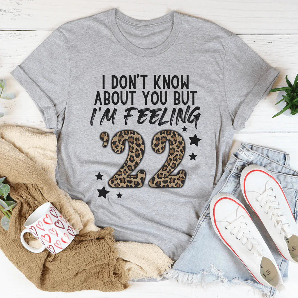 I Don't Know About You But I'm Feeling '22 Tee product image 2