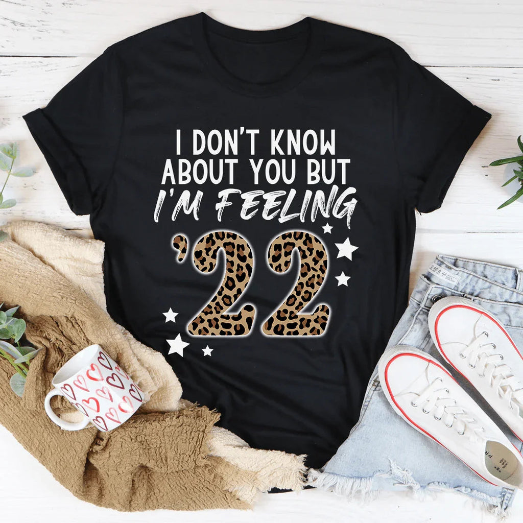 I Don't Know About You But I'm Feeling '22 Tee product image 1