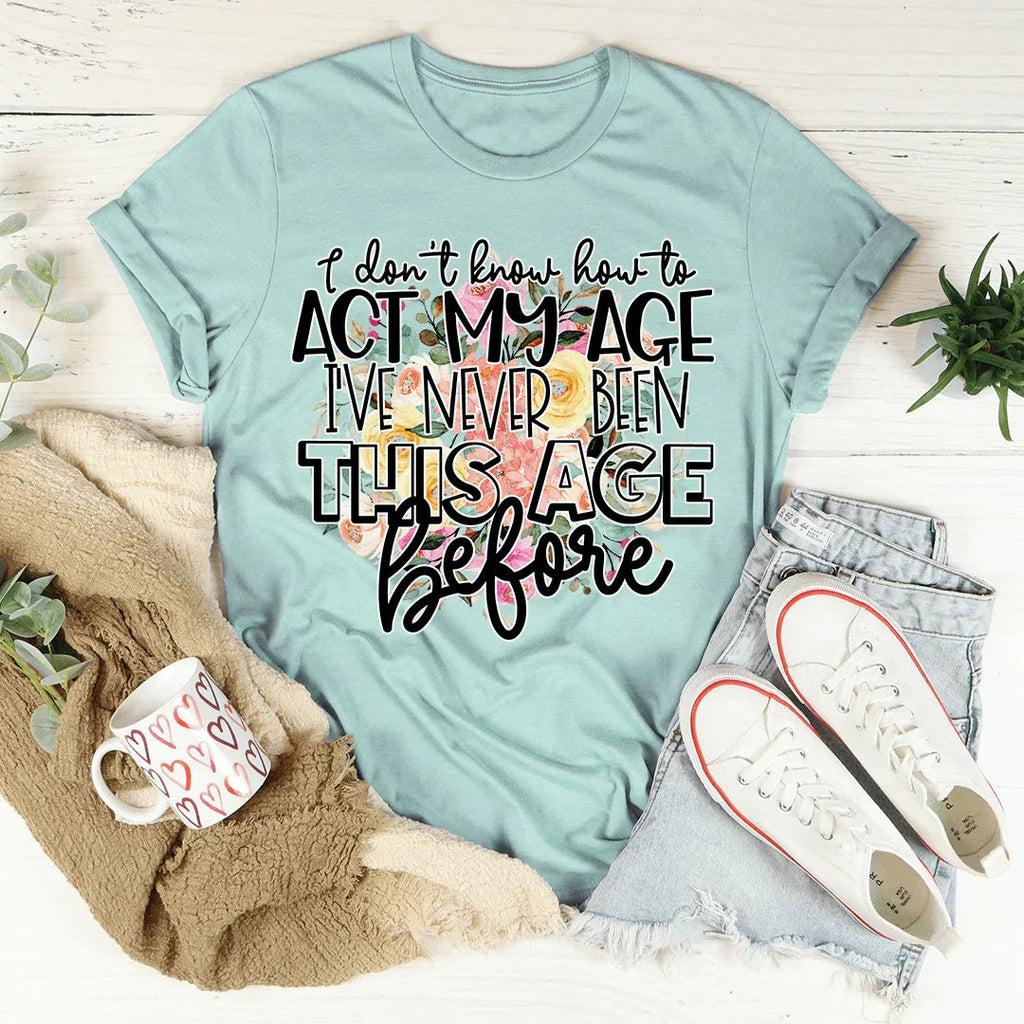 I Don't Know How To Act My Age Tee product image 3