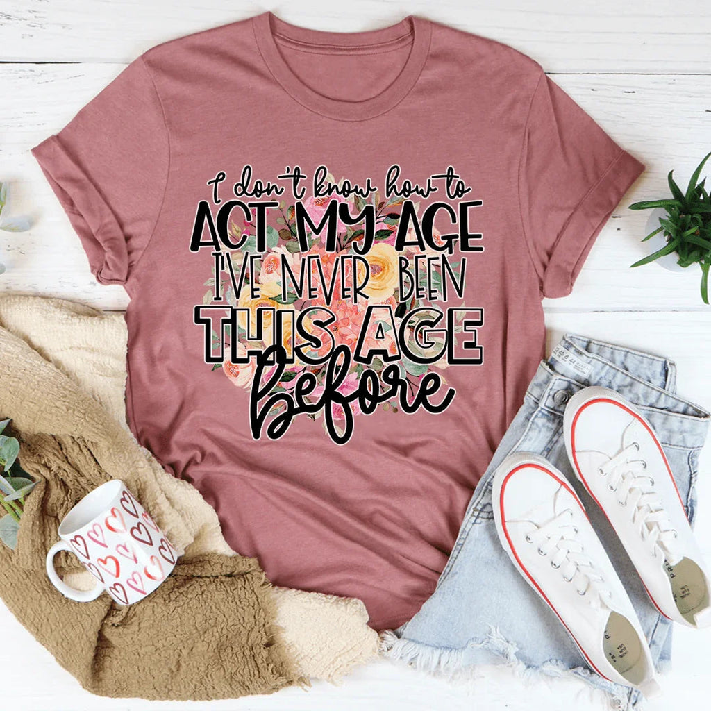 I Don't Know How To Act My Age Tee product image 2