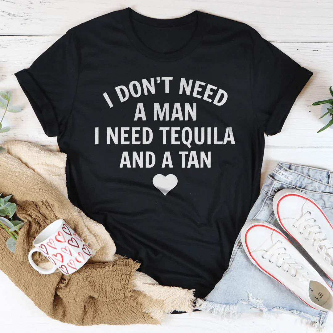 I Don't Need A Man I Tequila And A Tan Tee product image 1