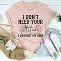 I Don't Need Your Attitude Tee product image 1