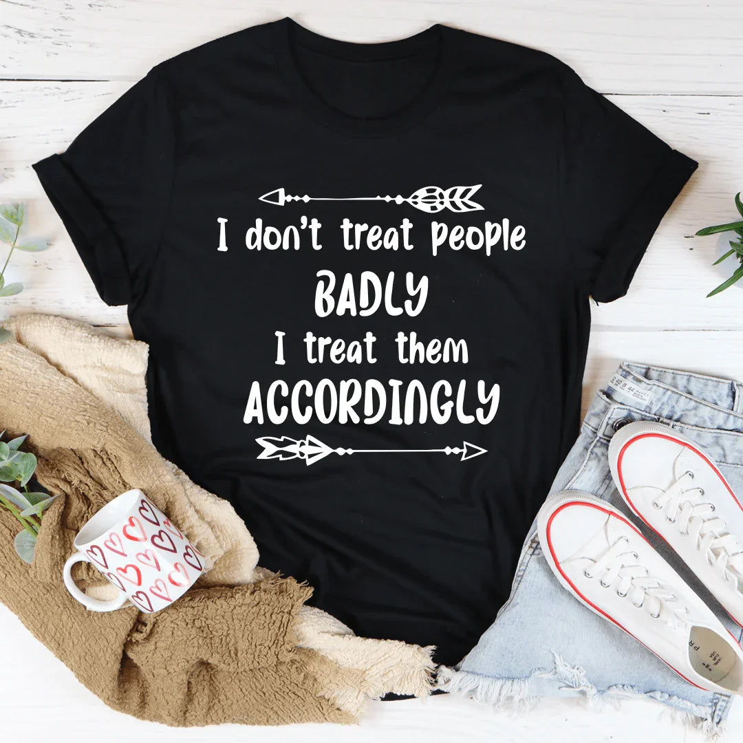 I Don't Treat People Badly I Them Accordingly Tee product image 1
