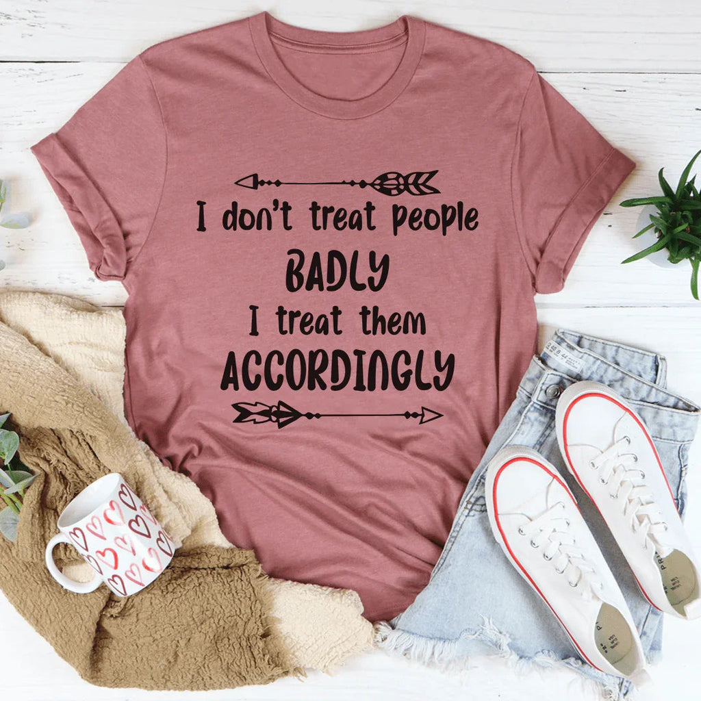 I Don't Treat People Badly I Them Accordingly Tee product image 3