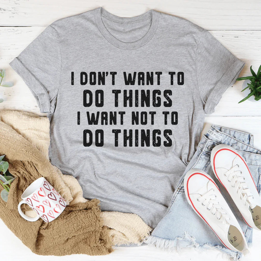 I Don't Want To Do Things Tee product image 3