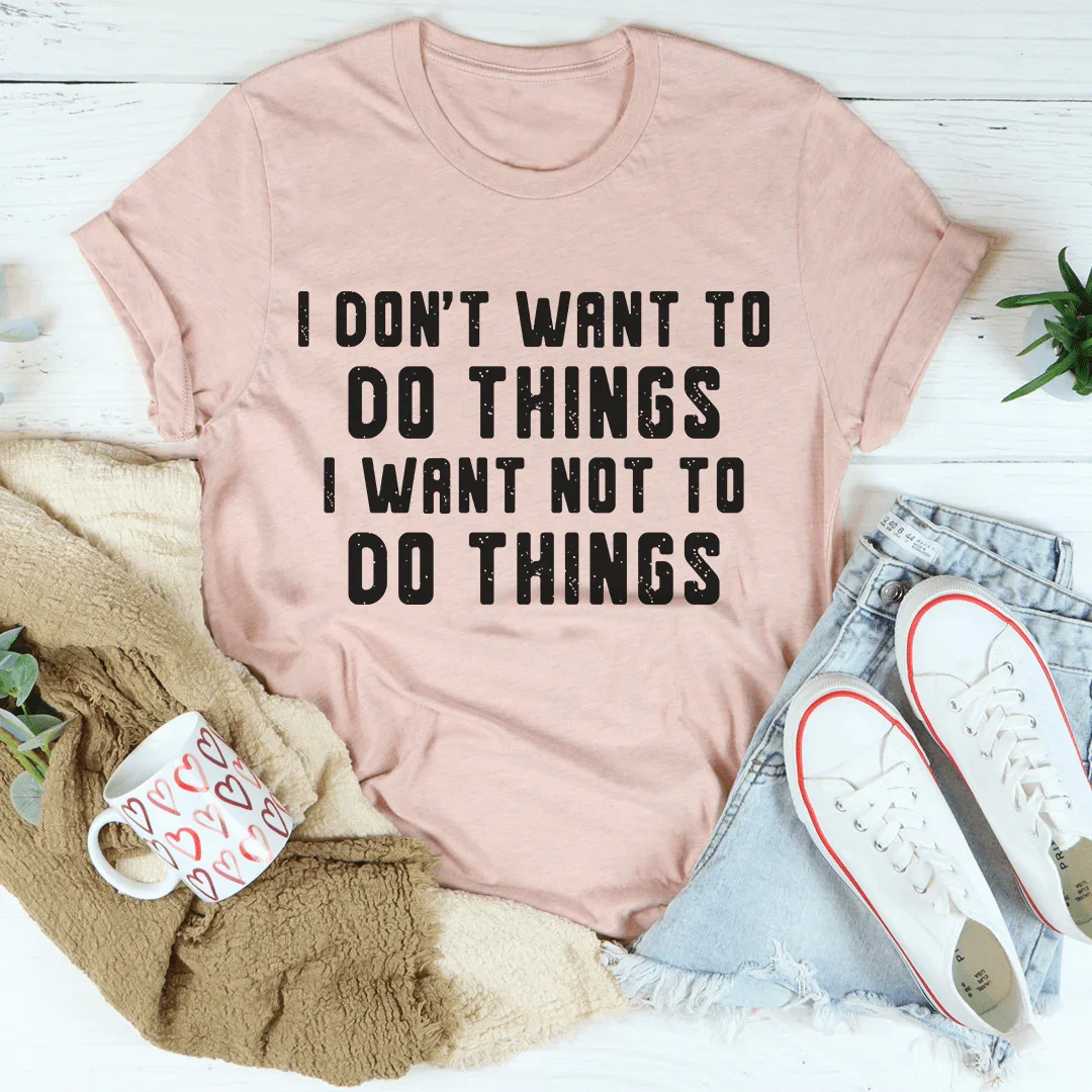 I Don't Want To Do Things Tee product image 4