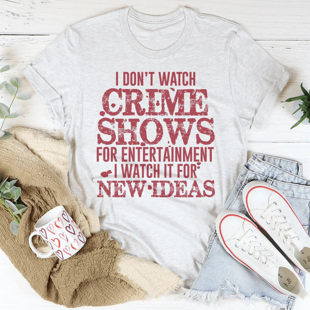 I Don't Watch Crime Shows Tee product image 1