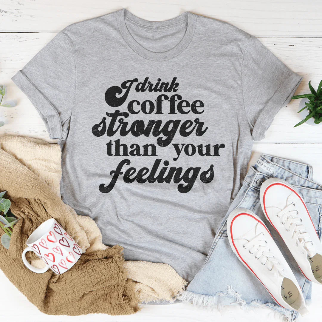 I Drink Coffee Stronger Than Your Feelings Tee product image 2
