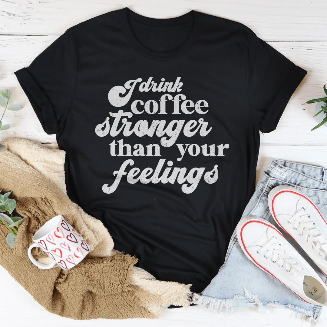 I Drink Coffee Stronger Than Your Feelings Tee product image 1
