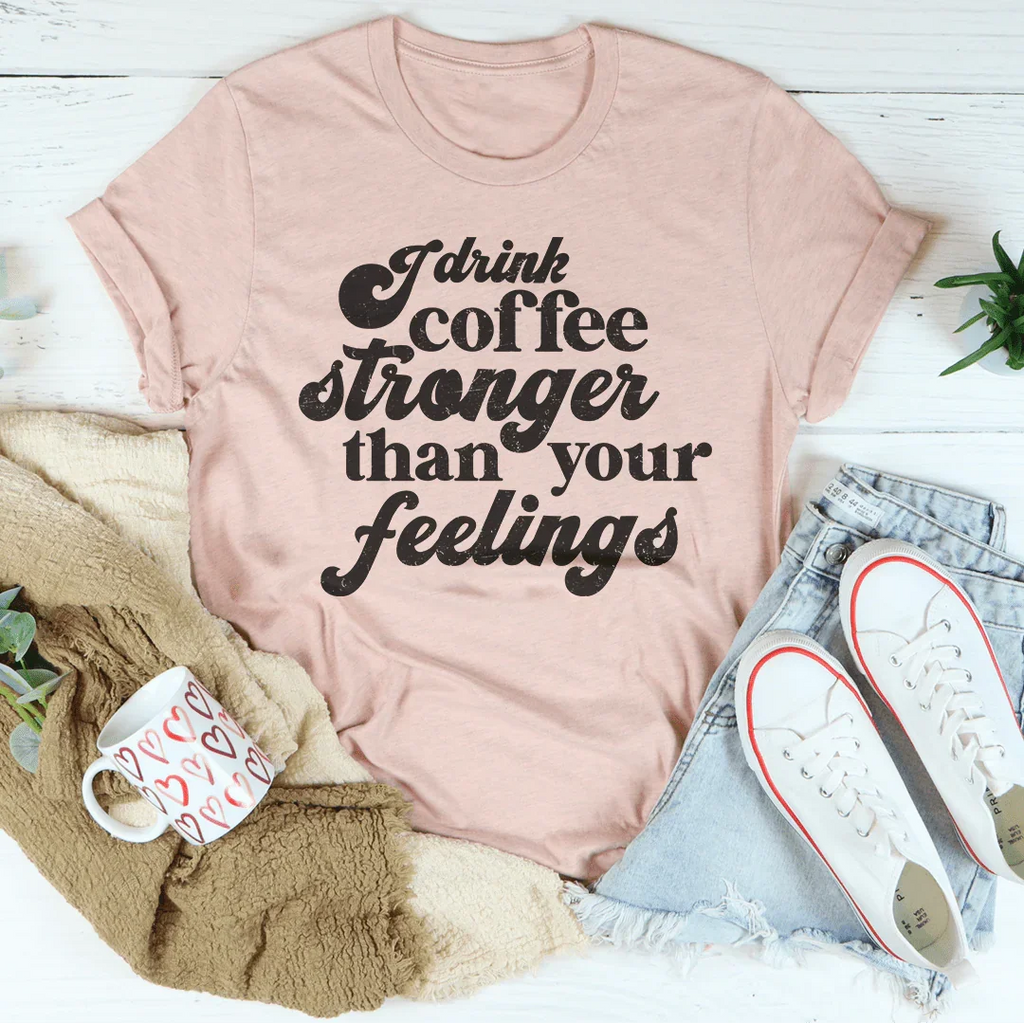 I Drink Coffee Stronger Than Your Feelings Tee product image 3