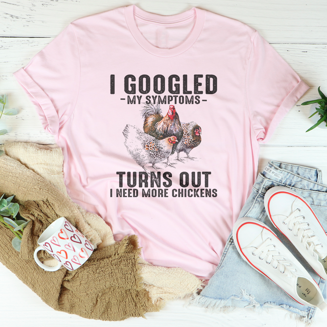 I Googled My Symptoms Turns Out I Need More Chickens Tee product image 4