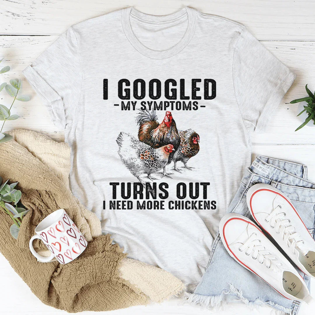 I Googled My Symptoms Turns Out I Need More Chickens Tee product image 3
