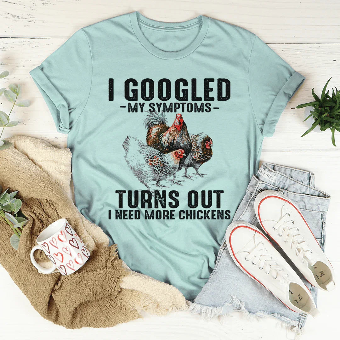 I Googled My Symptoms Turns Out I Need More Chickens Tee product image 2