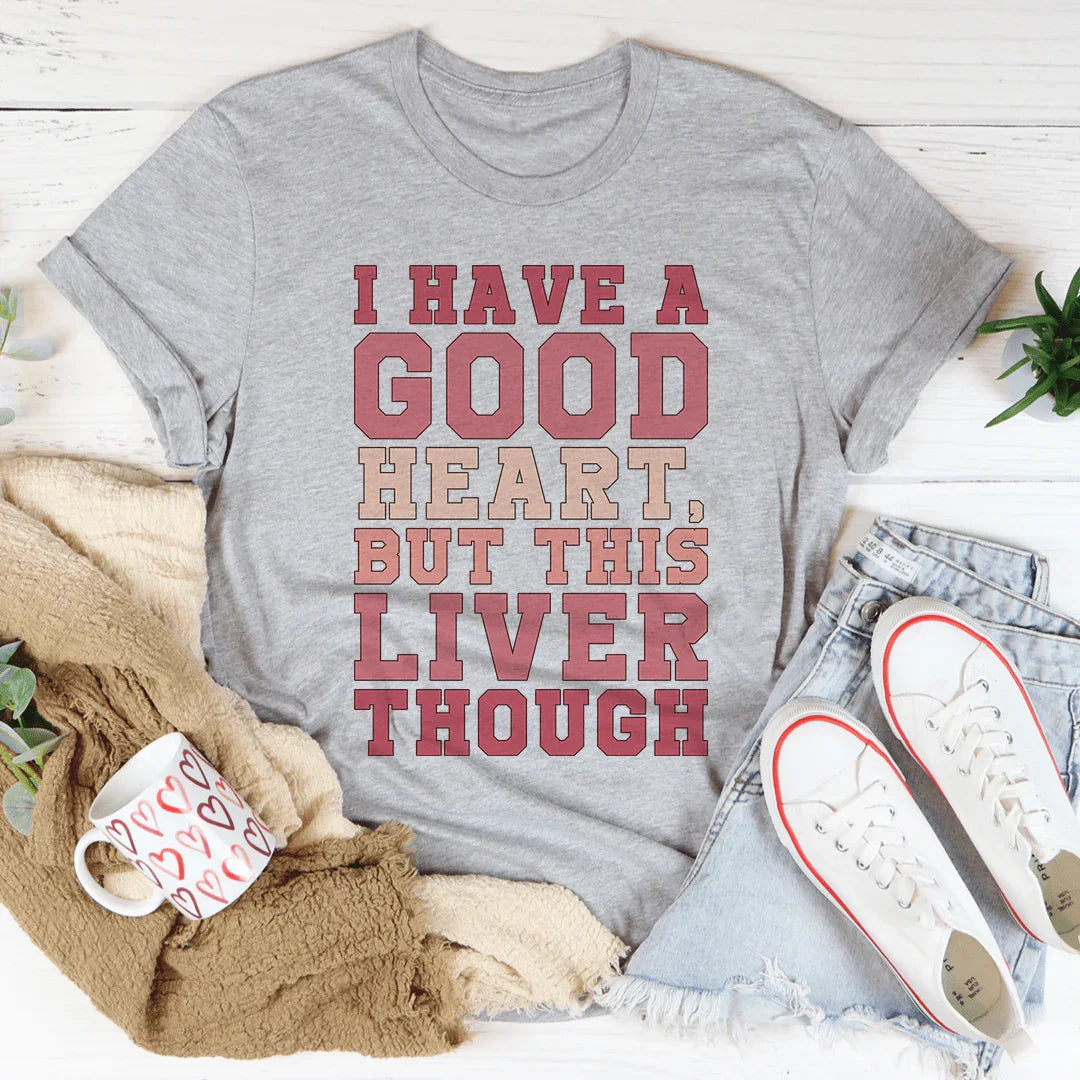 I Have A Good Heart But This Liver Though Tee product image 3