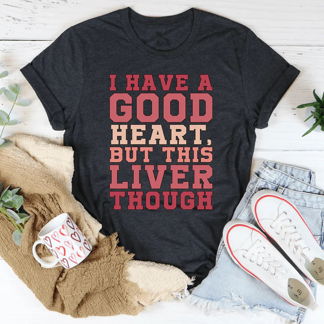 I Have A Good Heart But This Liver Though Tee product image 2