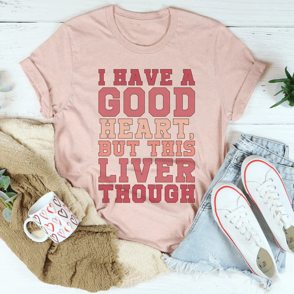 I Have A Good Heart But This Liver Though Tee product image 1