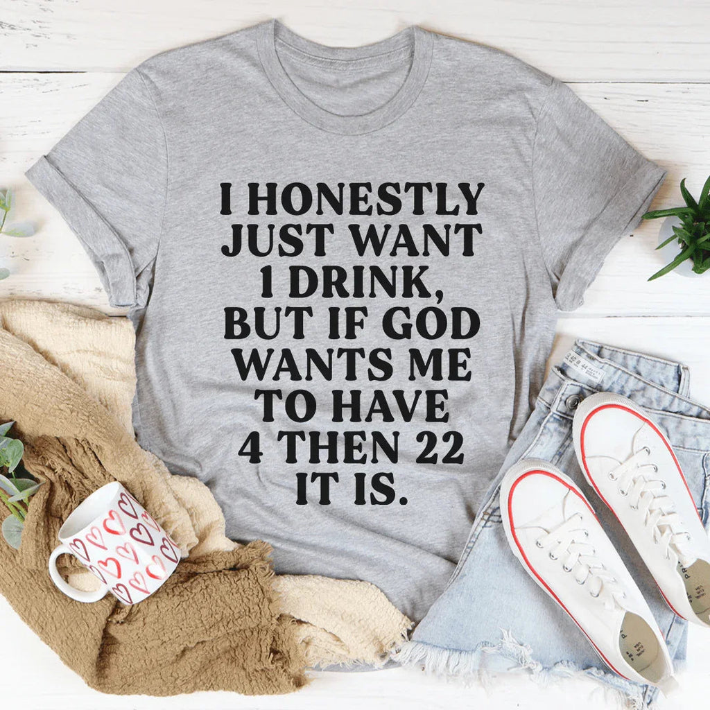 I Honestly Just Want One Drink Tee product image 2