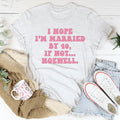 I Hope I'm Married By 40 If Not Hoewell Tee product image 1