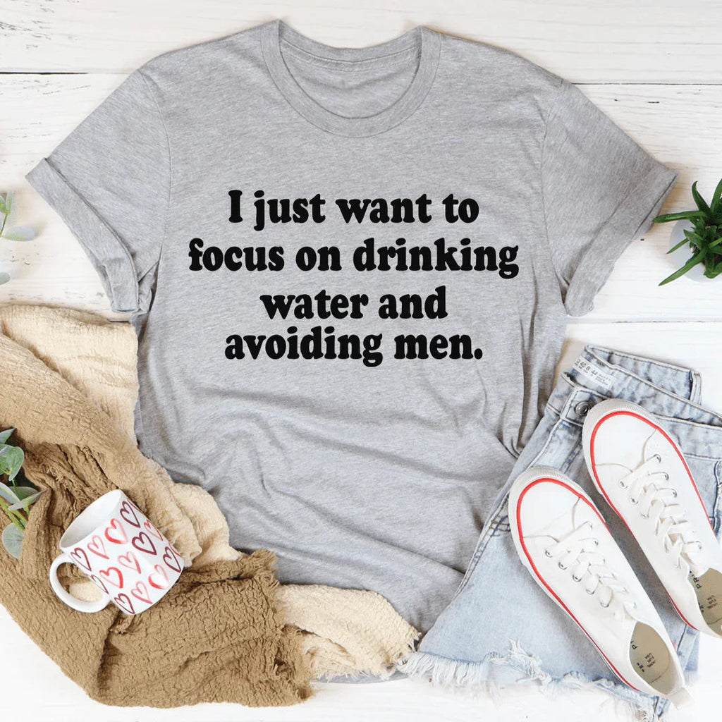 I Just Want to Focus On Drinking Water And Avoiding Men Tee product image 4