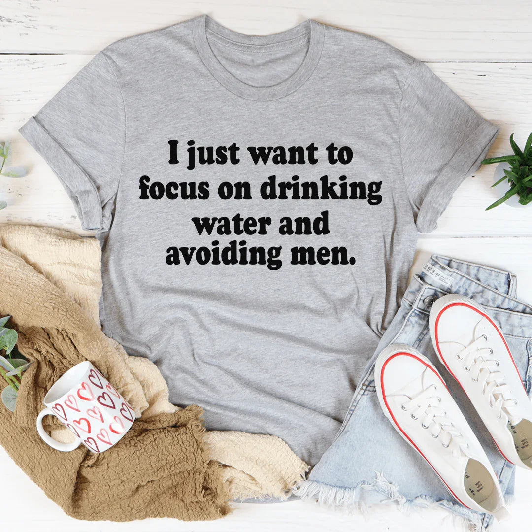 I Just Want to Focus On Drinking Water And Avoiding Men Tee product image 4