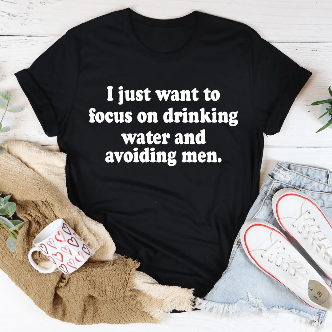 I Just Want to Focus On Drinking Water And Avoiding Men Tee product image 2
