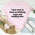 I Just Want to Focus On Drinking Water And Avoiding Men Tee product image 1