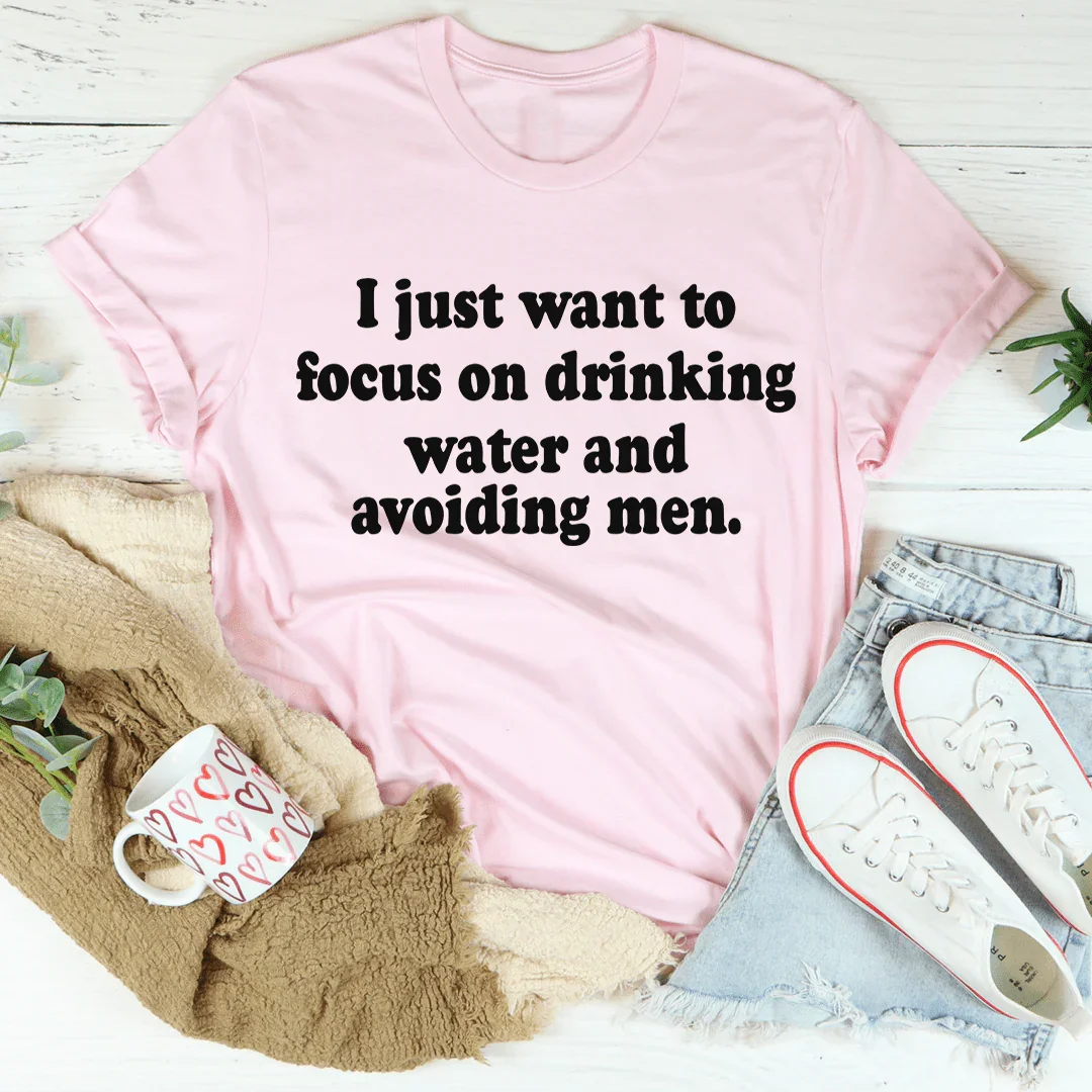 I Just Want to Focus On Drinking Water And Avoiding Men Tee product image 1
