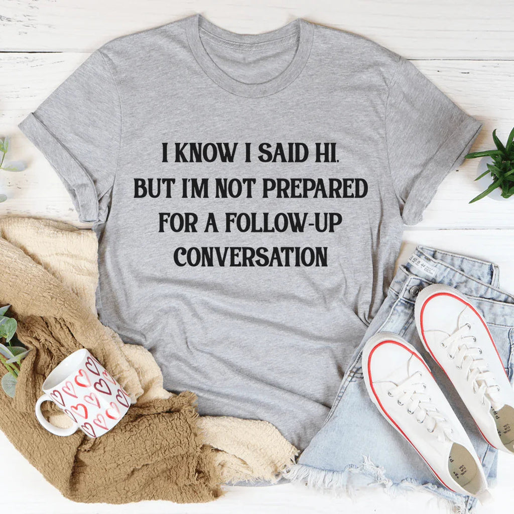 I Know I Said Hi But I'm Not Prepared For A Follow-Up product image 2