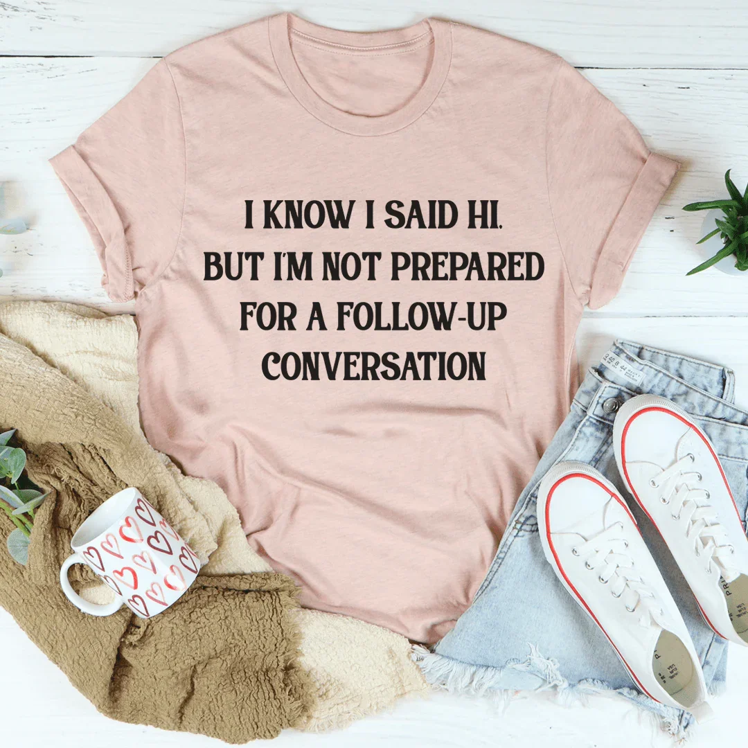 I Know I Said Hi But I'm Not Prepared For A Follow-Up product image 4