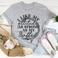 I Like My Attitude As Strong As My Coffee Tee product image 1