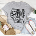 I'll Be Fine Once The Caffeine Kicks In Tee product image 1