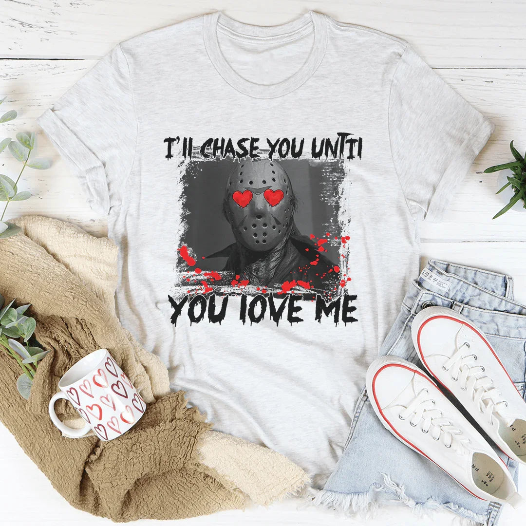 I'll Chase You Until Love Me Tee product image 2