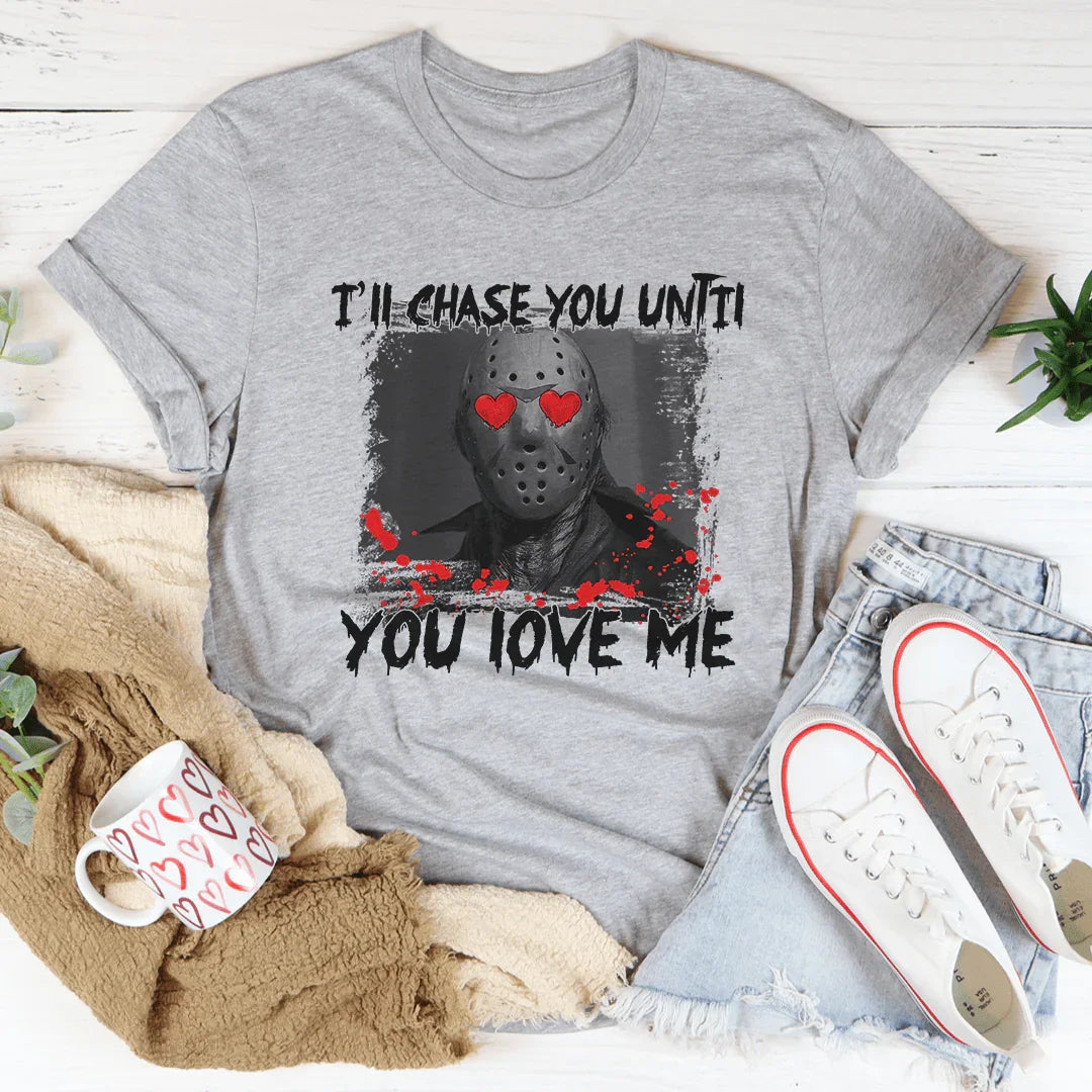 I'll Chase You Until Love Me Tee product image 3