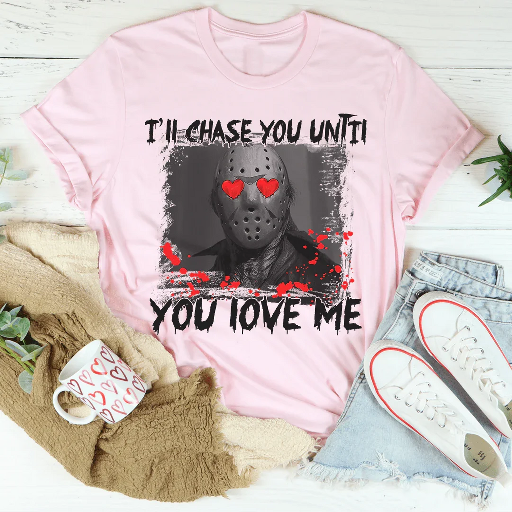 I'll Chase You Until Love Me Tee product image 1