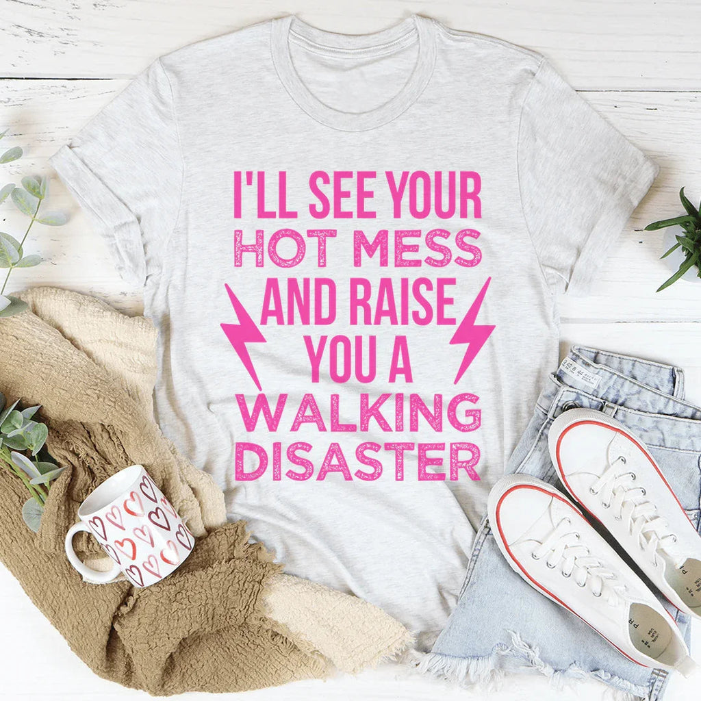I'll See Your Hot Mess And Raise You A Walking Disaster Tee product image 1