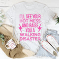 I'll See Your Hot Mess And Raise You A Walking Disaster Tee product image 1