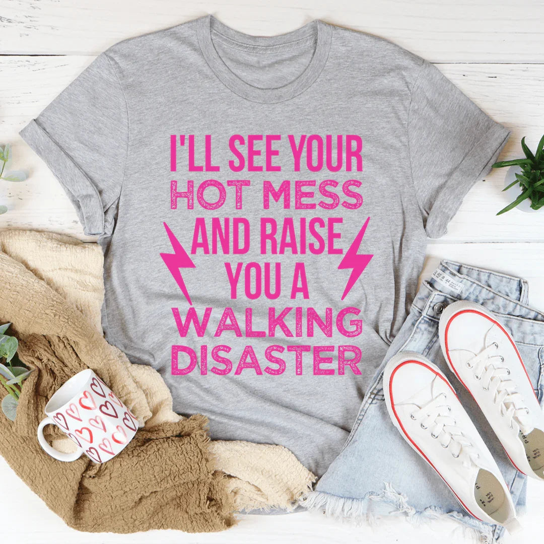 I'll See Your Hot Mess And Raise You A Walking Disaster Tee product image 4