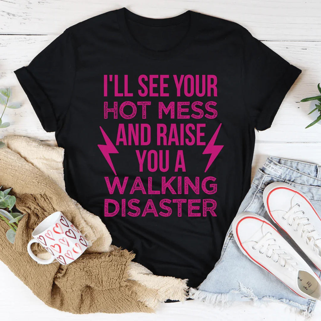 I'll See Your Hot Mess And Raise You A Walking Disaster Tee product image 3