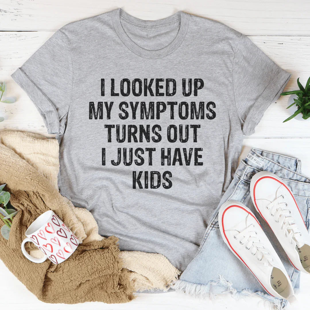 "I Looked Up My Symptoms Turns Out I Just Have Kids" – product image 2