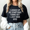 "I Looked Up My Symptoms Turns Out I Just Have Kids" – product image 1