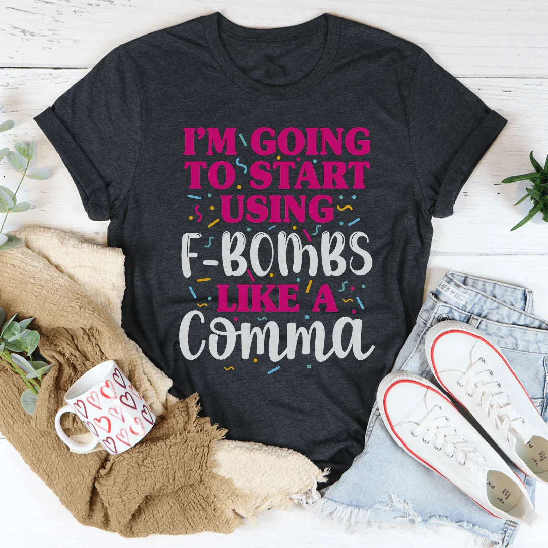 I'm Going To Start Using F-Bombs Like A Comma Tee product image 2