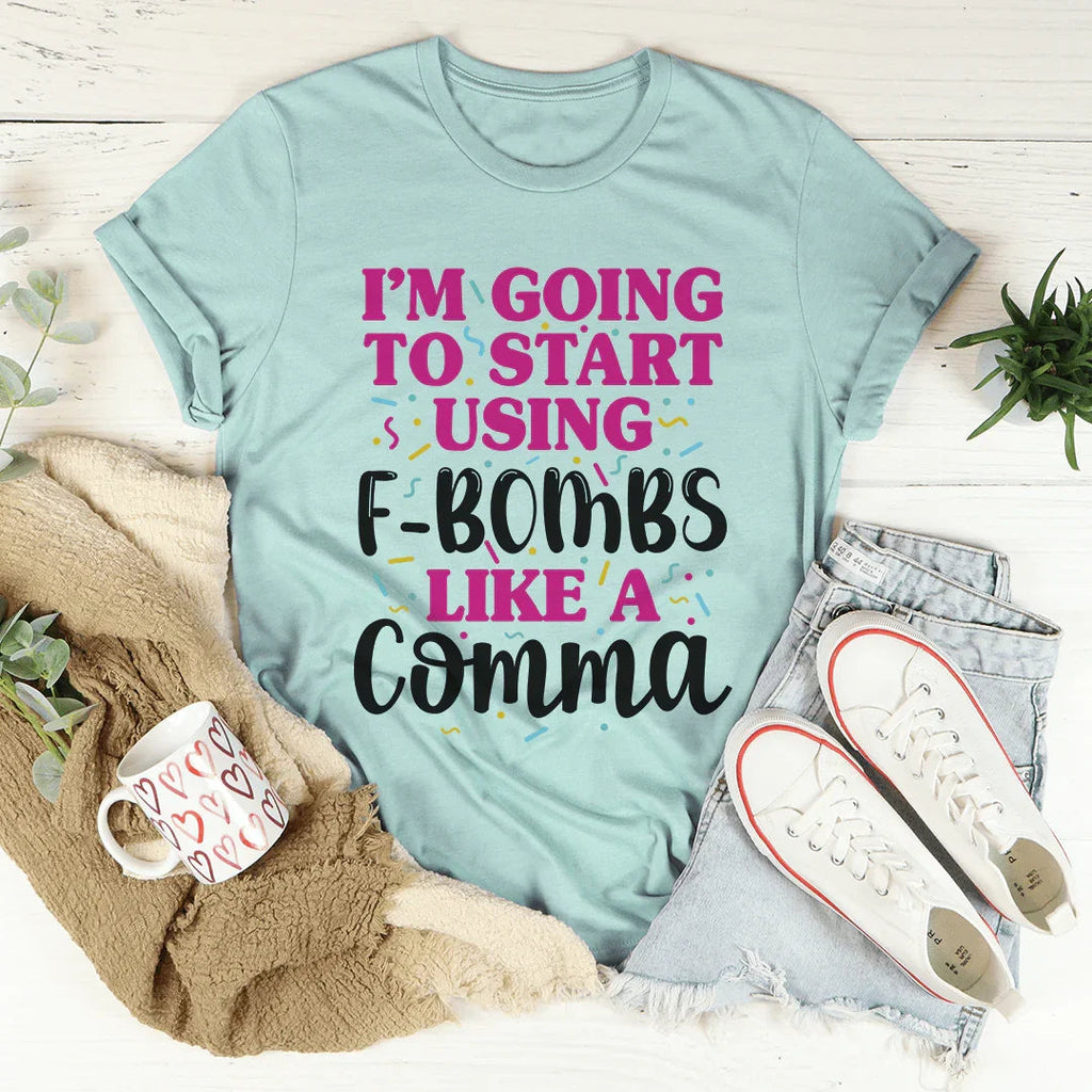 I'm Going To Start Using F-Bombs Like A Comma Tee product image 4