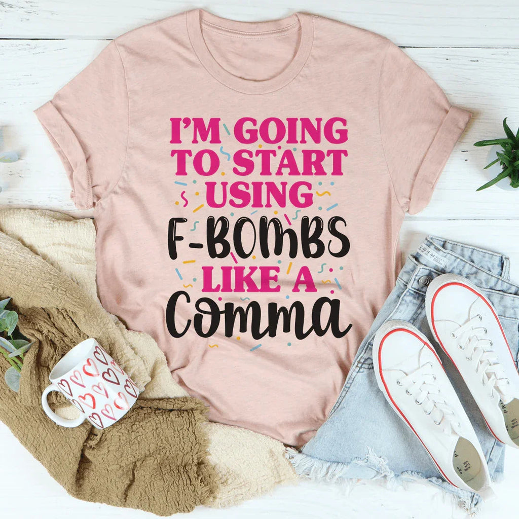 I'm Going To Start Using F-Bombs Like A Comma Tee product image 3